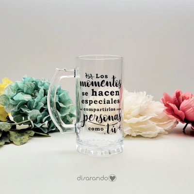 Jarra Cerveza Mensaje "Los momentos se hacen especiales... "