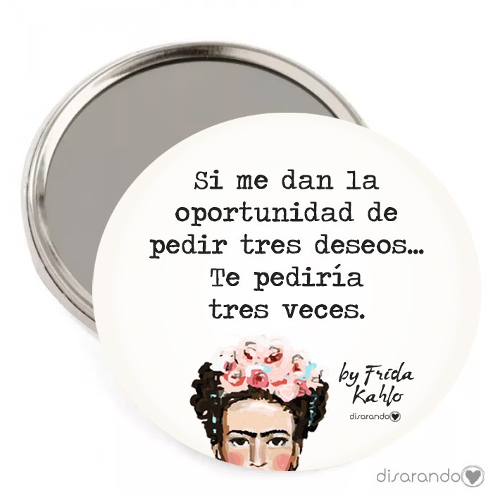 Espejo Frida Kahlo "Si me dan la oportunidad de pedir tres deseos... Te pediría tres veces."