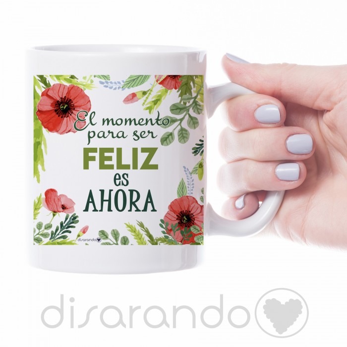 Taza "El momento para ser feliz es ahora"