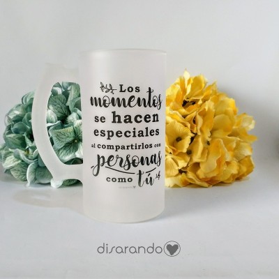 Jarra Cerveza Mensaje "Los momentos se hacen especiales... "